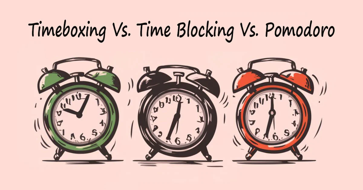 Timeboxing Vs Time Blocking Vs Pomodoro: Quick Start Guide